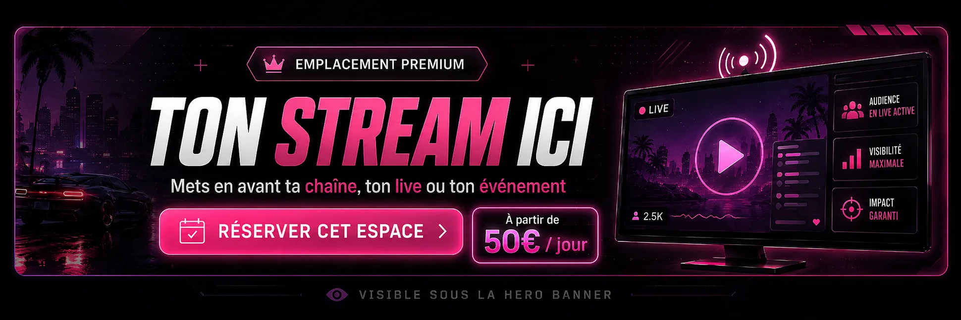 Réservez cet espace publicitaire pour mettre en avant votre stream ou votre événement